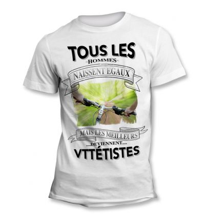 Tee-Shirt Tous les hommes naissent égaux mais les meilleurs deviennent Vttétiste 1