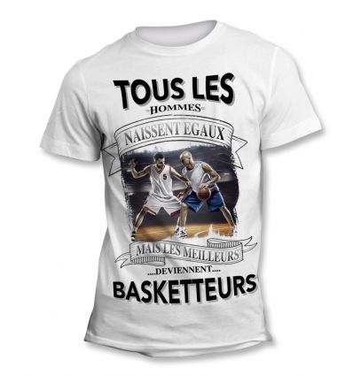 Tee-Shirt Tous les hommes naissent égaux mais les meilleurs deviennent Basketteur