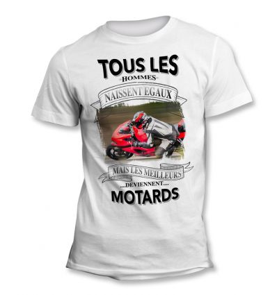 Tee-Shirt Tous les hommes naissent égaux mais les meilleurs deviennent Motard sportif 