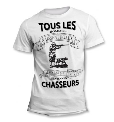 Tee-Shirt Tous les hommes naissent égaux mais les meilleurs deviennent Chasseur 