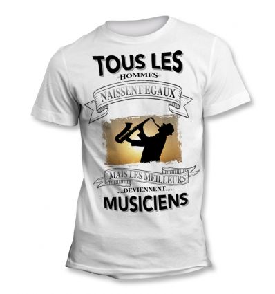 Tee-Shirt Tous les hommes naissent égaux mais les meilleurs deviennent Musicien