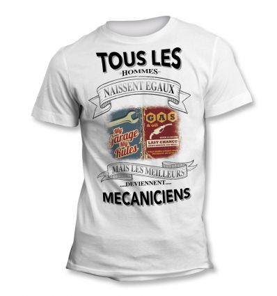 Tee-Shirt Tous les hommes naissent égaux mais les meilleurs deviennent Mécanicien 