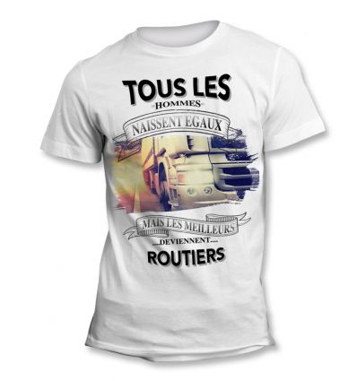 Tee-Shirt Tous les hommes naissent égaux mais les meilleurs deviennent Routier 