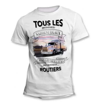 Tee-Shirt Tous les hommes naissent égaux mais les meilleurs deviennent Routier sympa