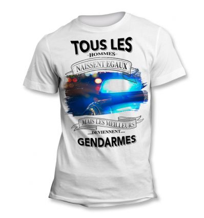 Tee-Shirt Tous les hommes naissent égaux mais les meilleurs deviennent Gendarme