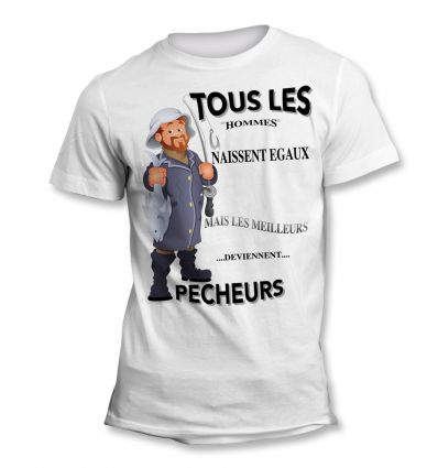 Tee-Shirt Tous les hommes naissent égaux mais les meilleurs deviennent Pêcheur Debout 