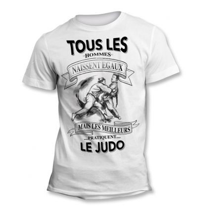 Tee-Shirt Tous les hommes naissent égaux mais les meilleurs pratiquent le judo